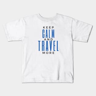 Keep Calm And Travel More Kids T-Shirt